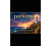 Lightkeepers: A Field Guide to Finding Your Way In the Dark: How to Recognize Them, How to Appreciate Them, How to Be Better Loved by Them, and Come ... Own Light After a Narcissistic Abusive Event