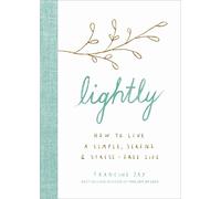 Lightly: How to Live a Simple, Serene, and Stress-free Life