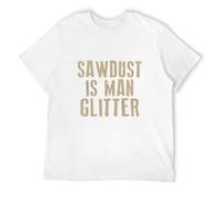 Lightn Sawdust is Man Glitter Sarkastische Grafik Lustiges T-Shirt Mens Man White M