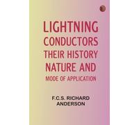 Lightning Conductors: Their History, Nature, and Mode of Application