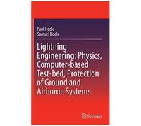 Lightning Engineering: Physics, Computer-Based Test-Bed, Protection Of Ground And Airborne Systems