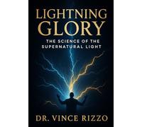 Lightning Glory: The Science of the Supernatural Light.