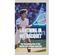 LIGHTNING IN HIS RACQUET: The Electrifying Rise of Ben Shelton and the New American Dream