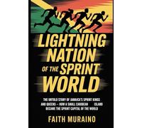 Lightning Nation Of The Sprint World: The Untold Story of Jamaica’s Sprint Kings and Queens - How a Small Island Conquered the World of Speed, Spirit, and Glory