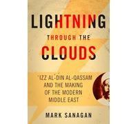 Lightning Through the Clouds: Izz Al-din Al-qassam and the Making of the Modern Middle East