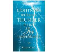 Lightning Without Thunder Is Like Joy Unspeakable
