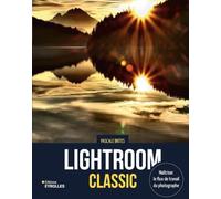Lightroom Classic - Maîtriser le flux de travail du photographe