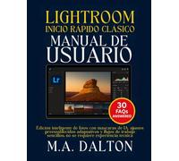 Lightroom Inicio rápido clásico Manual de usuario: Edición inteligente de fotos con máscaras de IA, ajustes preestablecidos adaptativos y flujos de trabajo sencillos:no se requiere experiencia técnica