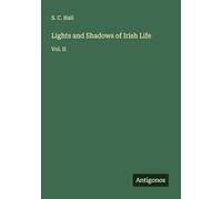 Lights and Shadows of Irish Life: Vol. II