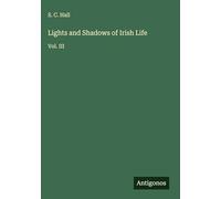 Lights and Shadows of Irish Life: Vol. III