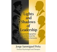 Lights and Shadows of Leadership: Essential Biographies for Understanding the 20th and 21st Centuries