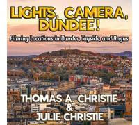 Lights, Camera, Dundee!: Filming Locations in Dundee, Tayside, and Angus