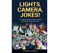 Lights, Camera, Jokes! 101 Laughs For Writers, Actors, Families And Friends On The Front Lines
