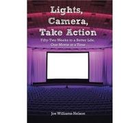 Lights Camera Take Action FiftyTwo Weeks to a Better Life One Movie at a Time - Joe WilliamsNelson - Author Solutions Inc - Livre en Anglais Joe WilliamsNelsonJoe WilliamsNelson (Auteur)