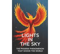 Lights in the Sky: The Phoenix Phenomenon That Shook the World