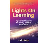 Lights On Learning: A parent’s blueprint for happy, fulfilled, curious kids