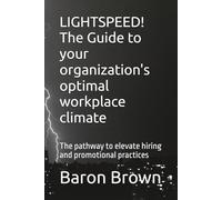 LIGHTSPEED! The Guide to your organization's optimal workplace climate: The pathway to elevate hiring and promotional practices