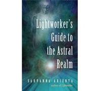LightworkerS Guide to the Astral Realm by Sahvanna Sahvanna Arienta Arienta Sahvanna Sahvanna Arienta Arienta (Auteur)