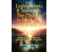 Lightworkers & Starseeds: The Mission to Heal and Elevate: Bridging Dimensions and Cultivating Earth's Ascension