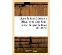 Ligne de Saint-Mariens à Blaye, entre Cars-Saint-Paul et la ligne de Blaye Projets de détail des ouvrages d'art, procès-verbal de conférence, 21 Juin 1872 - Collectif - Hachette Bnf - broché - Livre