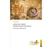 LIGNE DE TEMPS PROPHETIQUE DEVOILEE: Série Réveil Ministériel