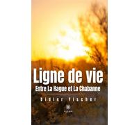 Ligne de vie Entre La Hague et La Chabanne - Didier Fischer - Le Lys Bleu - broché - Témoignage