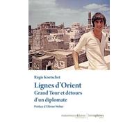 Lignes d’Orient: Grand Tour et détours d'un diplomate