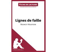 Lignes de faille de Nancy Huston (Fiche de lecture): Analyse complète et résumé détaillé de l'oeuvre