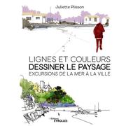 Lignes et couleurs – Dessiner le paysage : Excursions de la mer à la ville – Groupe Eyrolles