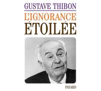 L'Ignorance étoilée - - Gustave Thibon - Fayard - Livre