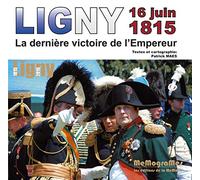 Ligny 16 juin 1815, la dernière victoire de l'Empereur