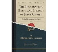 Liguori, A: Incarnation, Birth And Infancy Of Jesus Christ,