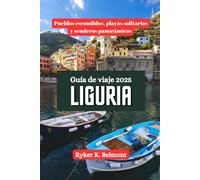 LIGURIA Guía de viaje 2025: Pueblos escondidos, playas solitarias y senderos panorámicos