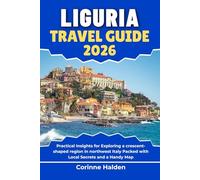 Liguria Travel Guide 2026: Practical Insights for Exploring a crescent-shaped region in northwest Italy Packed with Local Secrets and a Handy Map