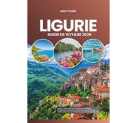 LIGURIE GUIDE DE VOYAGE 2026: Explorer le joyau côtier de l'Italie avec ses villages intemporels, sa splendeur de la Riviera et ses aventures ... sur le littoral le plus pittoresque d'Europe
