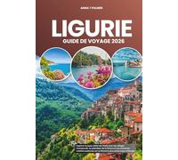 LIGURIE GUIDE DE VOYAGE 2026: Explorer le joyau côtier de l'Italie avec ses villages intemporels, sa splendeur de la Riviera et ses aventures ... sur le littoral le plus pittoresque d'Europe