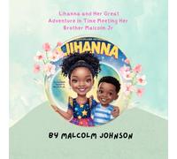 LIHANNA AND HER GREAT ADVENTURE INTIME MEETING HER BROTHER MALCOLM JR: a young girl adventure in time meeting her brother