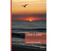 Like a bird - Anne-Sophie Desgouilles - Edilivre-Aparis - broché - Récit