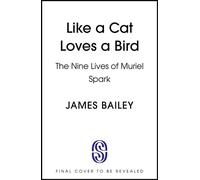 Like a Cat Loves a Bird The Nine Lives of Muriel Spark - James Bailey - Sceptre - ebook (ePub) - Livre