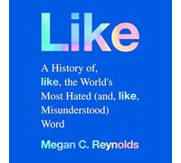 Like: A History of the World's Most Hated and Misunderstood Word