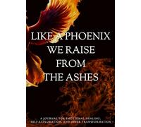 Like a Phoenix We Rise From the Ashes: A Guided Self-Healing Journal with 40 Deep Questions for Emotional Recovery, Self-Discovery, Inner Strength & Personal Transformation