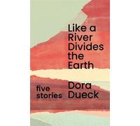 Like a River Divides the Earth - DORA DUECK - Freehand Books - ebook (ePub) - Livre