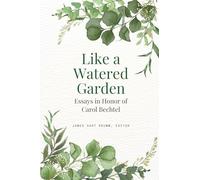 Like a Watered Garden: Essays in Honor of Carol Bechtel