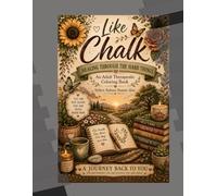 Like Chalk: Healing Through The Hard Times: An Adult Therapeutic Coloring Book