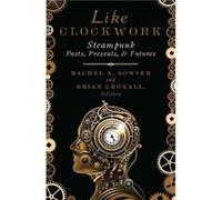 Like Clockwork Rachel A Bowser, Brian Croxall (Auteur)