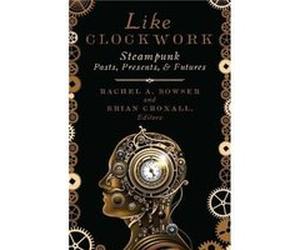 Like Clockwork Rachel A Bowser, Brian Croxall (Auteur)