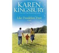 Like Dandelion Dust by Karen Kingsbury Kingsbury, Karen (Auteur)