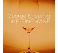 Like Fine Wine by George Shearing (2004-06-15)