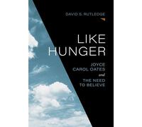Like Hunger Joyce Carol Oates and the Need to Believe - David S. Rutledge - LSU Press - ebook (ePub) - Livre