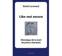 Like-moi encore Chronique de la mort du prince charmant - David Lerenard - Edilivre-Aparis - broché - Roman